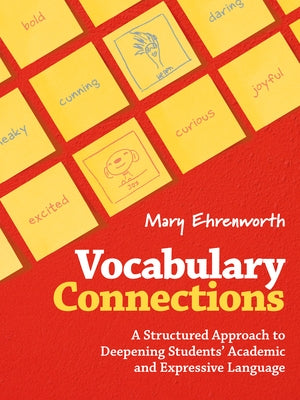Vocabulary Connections: A Structured Approach to Deepening Students' Academic and Expressive Language by Ehrenworth, Mary