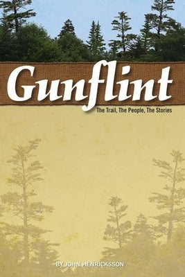 Gunflint: The Trail, the People, the Stories by Henricksson, John