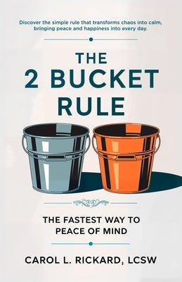 The 2 Bucket Rule: The Fastest Way To Peace of Mind by Rickard, Carol