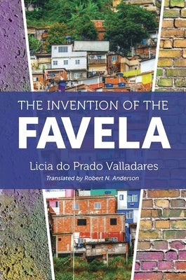 The Invention of the Favela by Valladares, Licia Do Prado