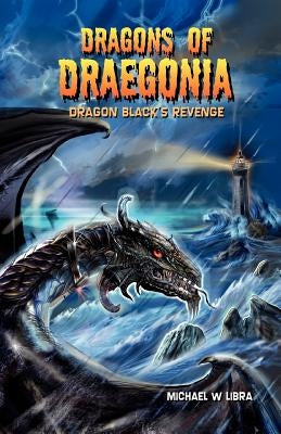 Dragons of Draegonia: Dragon Black's Revenge Book 2 by Libra, Michael W.