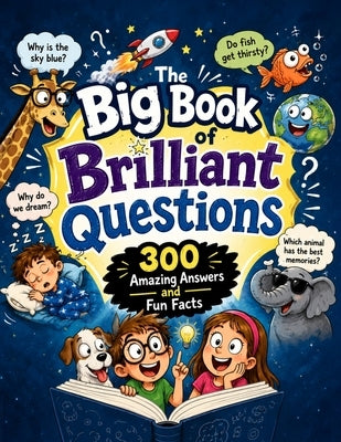 The Big Book of Brilliant Questions: 300 Amazing Answers and Fun Facts for Curious Kids Ages 6-12 by Voica, Laurentiu Ioan