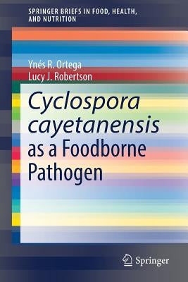 Cyclospora Cayetanensis as a Foodborne Pathogen by Ortega, Ynés R.