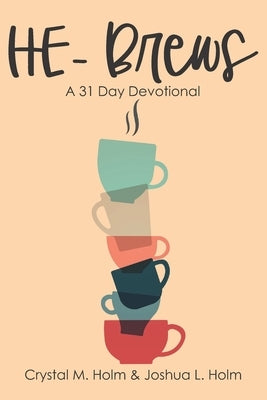 HE-Brews: A 31 Day Devotional by Holm, Joshua L.