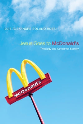 Jesus Goes to McDonald's by Rossi, Luiz Alexandre Solano