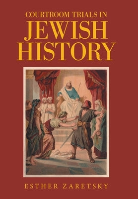 Courtroom Trials in Jewish History by Zaretsky, Esther