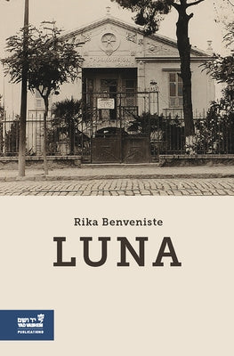 Luna: The Life and Survival of an Invisible Woman from Saloniki by Benveniste, Rika