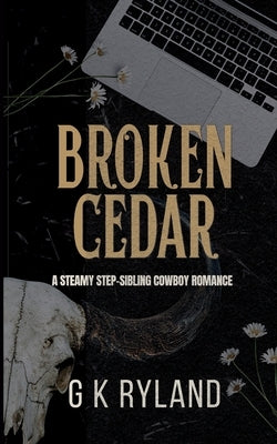 Broken Cedar: A Steamy Step-Sibling Cowboy Romance by Ryland, G. K.