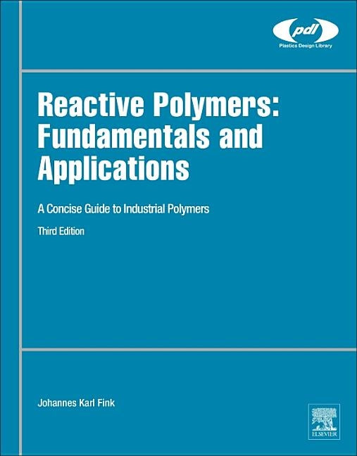 Reactive Polymers: Fundamentals and Applications: A Concise Guide to Industrial Polymers by Fink, Johannes Karl