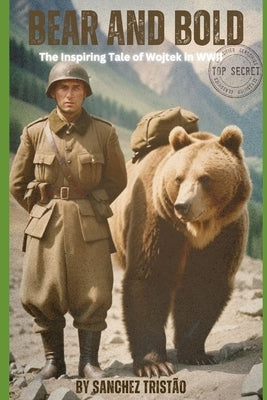 Bear and Bold: The Inspiring Tale of Wojtek in WWII by Trist?o, Sanchez