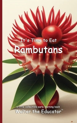 It's Time to Eat Rambutans by Walter the Educator