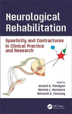 Neurological Rehabilitation: Spasticity and Contractures in Clinical Practice and Research by Pandyan, Anand D.