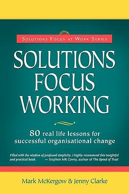 Solutions Focus Working by McKergow, Mark