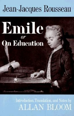 Emile: Or on Education by Rousseau, Jean-Jacques