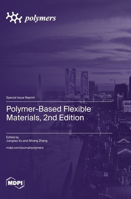 Polymer-Based Flexible Materials, 2nd Edition by Xu, Jiangtao