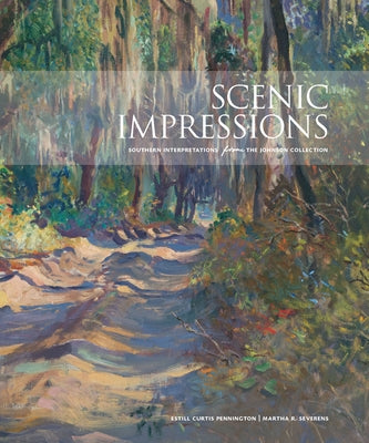 Scenic Impressions: Southern Interpretations from the Johnson Collection by Pennington, Estill Curtis