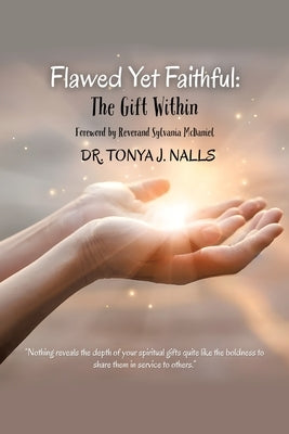 Flawed Yet Faithful: The Gift Within: Foreword by Reverand Sylvania McDaniel Dr. TONYA J. NALLS by Nalls, Tonya J.