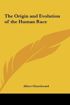 The Origin and Evolution of the Human Race by Churchward, Albert