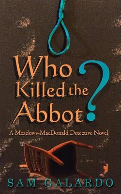 Who Killed the Abbot?: A Meadows-MacDonald Detective Novel by Galardo, Sam
