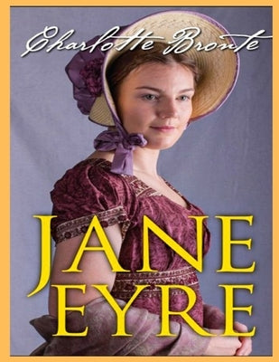 Jane Eyre, The Original 1847 Edition (A Classic Illustrated Novel of Charlotte Bronte) by Bronte, Charlotte