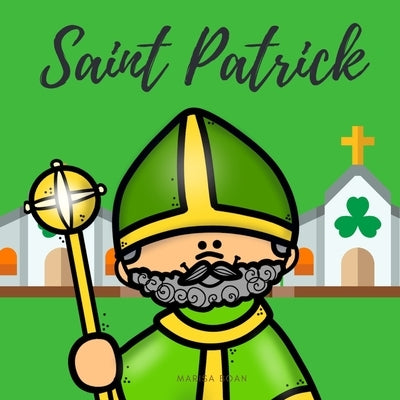 Saint Patrick: The Story of Saint Patrick Book for Kids - ENGLISH VERSION by Boan, Marisa