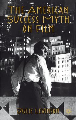 The American Success Myth on Film by Levinson, J.