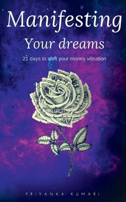 Manifesting Your Dreams by Kumari, Priyanka