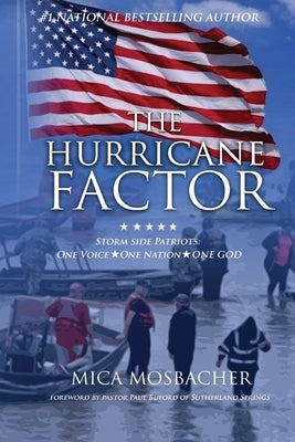 The Hurricane Factor: Storm Side Patriots, One Voice, One Nation, One God by Mosbacher, Mica