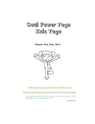 Soul Power Yoga Kids Yoga - Empower Mind, Body, Spirit - Kids Yoga Poses to Build Focus & Self-Control: Step-by-step Teaching Instructions & Kids Colo by Gangidino, Christina