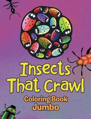 Insects That Crawl: Coloring Book Jumbo by Jupiter Kids