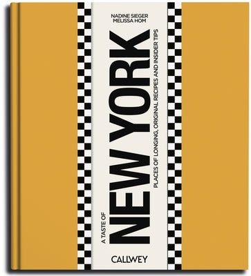 A Taste of New York: Places of Longing, Original Recipes and Insider Tips by Sieger, Nadine