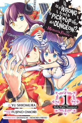 Is It Wrong to Try to Pick Up Girls in a Dungeon? Memoria Freese, Vol. 1: Holy Night Traumerei by Omori, Fujino