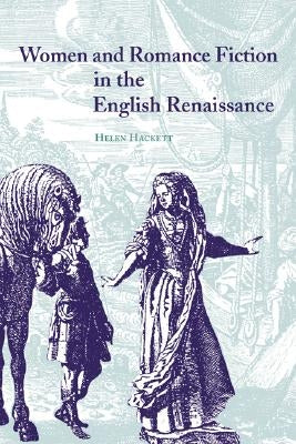 Women and Romance Fiction in the English Renaissance by Hackett, Helen