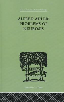Alfred Adler: Problems of Neurosis: A Book of Case-Histories by Mairet, Philippe