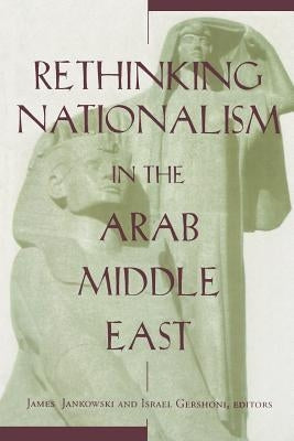 Rethinking Nationalism in the Arab Middle East by Jankowski, James