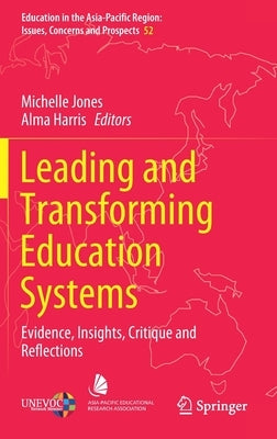 Leading and Transforming Education Systems: Evidence, Insights, Critique and Reflections by Jones, Michelle
