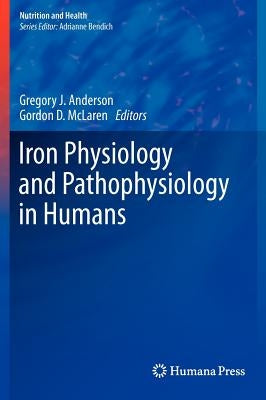 Iron Physiology and Pathophysiology in Humans by Anderson, Gregory J.