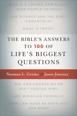 The Bible's Answers to 100 of Life's Biggest Questions by Geisler, Norman L.