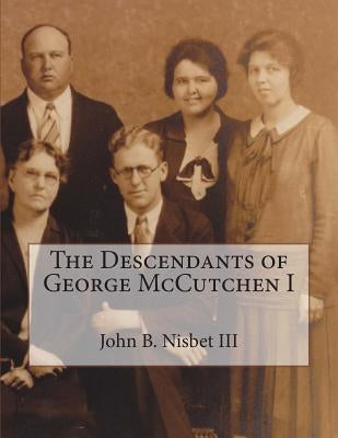 The Descendants of George McCutchen I by Nisbet III, John Byers