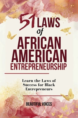 51 Laws of African American Entrepreneurship: Learn the Laws of Success for Black Entrepreneur by Beautiful Voices