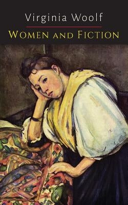 Women and Fiction [A Room of One's Own] by Woolf, Virginia