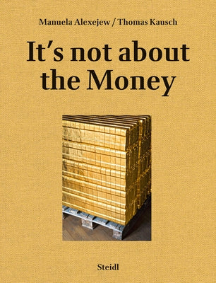 Manuela Alexejew with Thomas Kausch: It's Not about the Money by Alexejew, Manuela
