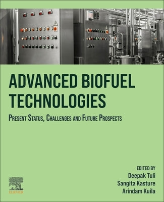 Advanced Biofuel Technologies: Present Status, Challenges and Future Prospects by Tuli, Deepak K.