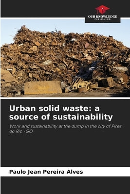 Urban solid waste: a source of sustainability by Alves, Paulo Jean Pereira
