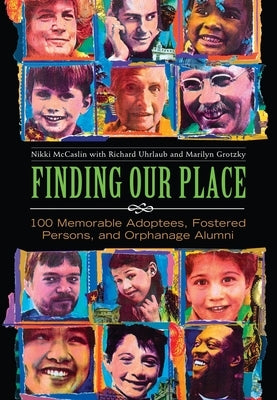Finding Our Place: 100 Memorable Adoptees, Fostered Persons, and Orphanage Alumni by McCaslin, Nikki