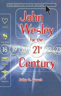 John Wesley for the Twenty-First Century: Set Apart for Social Witness by Gooch, John O.