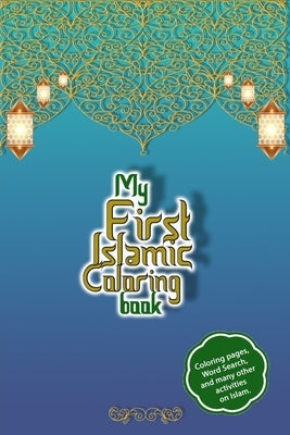 My first islamic coloring book: 115-page activity book on Islam - Asma ul husna - 99 names of Allah - Mazes, coloring, muslim word search - books to l by Islam, Mehdi