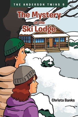 The Anderson Twins: The Mystery at the Ski Lodge by Banks, Christa