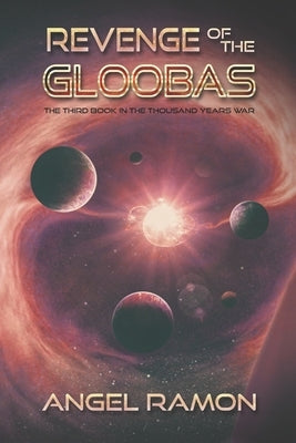 Revenge of the Gloobas: The Third Book of the Thousand Years War by Ramon, Angel