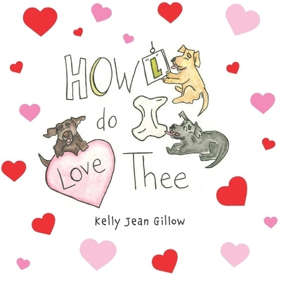 Howl Do I Love Thee by Gillow, Kelly Jean
